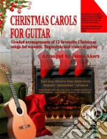 Christmas Carols For GuitarGraded arrangements of 12 favourite Christmas songs for acoustic, fingerstyle and classical guitar. E-book. Formato EPUB ebook