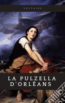 La Pulzella d'Orleans. E-book. Formato EPUB ebook di François Marie Arouet de Voltaire