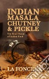 Indian Masala Chutney & PickleThe Real Flavor of Indian Food. E-book. Formato EPUB ebook di La Fonceur