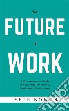 The Future of WorkA Comprehensive Guide to Navigating the Evolving Landscape of Employment. E-book. Formato EPUB ebook di Seth Nowom