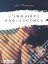 L'inquiète adolescence. E-book. Formato EPUB ebook di Louis Chadourne