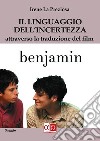 Il linguaggio dell&apos;incertezzaattraverso la traduzione del film Benjamin. E-book. Formato EPUB ebook