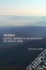 NebbiePoesia, epifanie e racconti brevi fra terra e cielo. E-book. Formato EPUB ebook