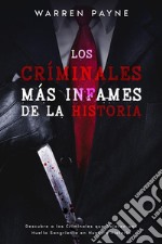 Los Criminales más Infames de la HistoriaDescubre a los Criminales que Dejaron una Huella Sangrienta en Nuestra Historia. E-book. Formato EPUB ebook