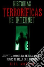 Historias Terroríficas de InternetAtrévete a Conocer las Historias que han Dejado su Huella en el Internet. E-book. Formato EPUB ebook