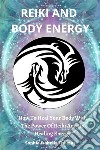 Reiki And Body EnergyHow To Heal Your Body With The Power Of Reiki And Its Healing Energy. E-book. Formato EPUB ebook