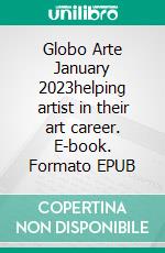 Globo Arte January 2023helping artist in their art career. E-book. Formato EPUB ebook