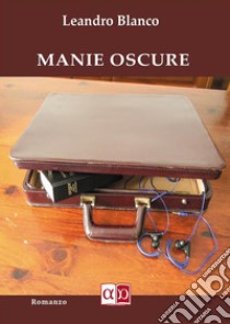 Manie Oscure. E-book. Formato EPUB ebook di Leandro Blanco