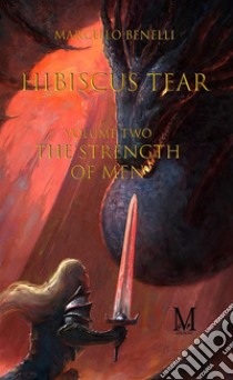 Hibiscus tear - The strength of men-Tome Two-. E-book. Formato EPUB ebook di Benelli Marcello