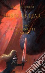 Hibiscus tear - The strength of men-Tome Two-. E-book. Formato EPUB