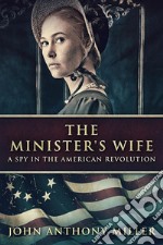 The Minister&apos;s WifeA Spy In The American Revolution. E-book. Formato EPUB ebook