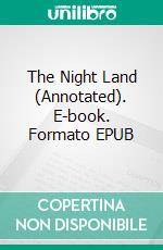 The Night Land (Annotated). E-book. Formato EPUB ebook di William Hope Hodgson