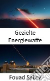 Gezielte EnergiewaffeDie Superwaffe für den Kampf der nächsten Generation auf See, in der Luft und am Boden. E-book. Formato EPUB ebook