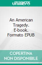 An American Tragedy. E-book. Formato EPUB ebook di Theodore Dreiser