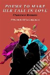 Poems to Make Her Fall in Love - 75 Poems for 15 CircumstancesHow to make her fall in love? -  Expressing Love Through the Written Word. E-book. Formato EPUB ebook di Francesco Romano