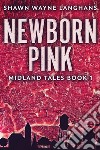 Newborn Pink. E-book. Formato EPUB ebook di Shawn Wayne Langhans