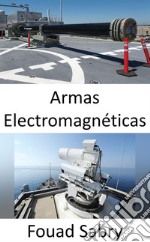 Armas ElectromagnéticasLa Armada de la próxima generación pondrá en microondas la electrónica enemiga. E-book. Formato EPUB ebook