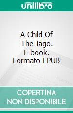 A Child Of The Jago. E-book. Formato EPUB ebook di Arthur Morrison