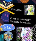 Come  ti definiresti?   Un Idiota intelligente. E-book. Formato PDF