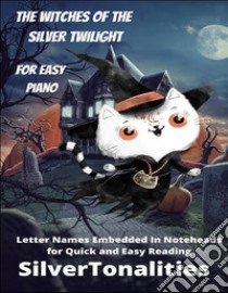 The Witches of the Silver Twilight for Easy Piano. E-book. Formato EPUB ebook di SilverTonalilties