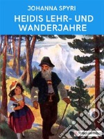 Heidis Lehr- und Wanderjahre. E-book. Formato EPUB ebook