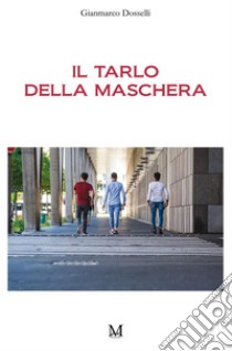 Il tarlo della maschera. E-book. Formato EPUB ebook di Dosselli Gianmarco