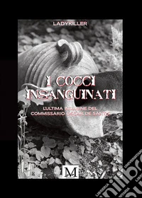 I cocci insanguinatiL'ultima indagine del commissario Oscar De Santis. E-book. Formato EPUB ebook