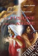 La fusione delle animeI regni nascosti di Belisaver. Volume 2. E-book. Formato EPUB ebook