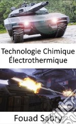 Technologie Chimique ÉlectrothermiqueLa solution miracle pour pénétrer la prochaine génération de chars avancés. E-book. Formato EPUB ebook