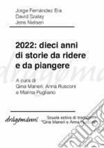 2022: dieci anni di storie da ridere e da piangere. E-book. Formato EPUB ebook