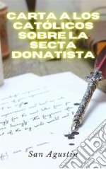 Carta a los católicos sobre la secta donatista. E-book. Formato EPUB ebook