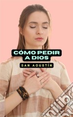 Cómo pedir a Dios. E-book. Formato EPUB