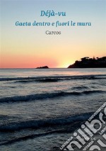 Déjà-vu: Gaeta dentro e fuori le mura. E-book. Formato EPUB ebook