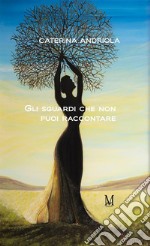 Gli sguardi che non puoi raccontare. E-book. Formato EPUB ebook