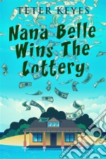 Nana Belle Wins The Lottery. E-book. Formato EPUB ebook