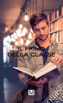 Il primo della classe. E-book. Formato EPUB ebook di Nicola rosafio