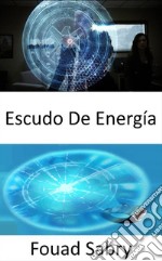 Escudo De EnergíaPasar de la ciencia ficción a la ciencia real. E-book. Formato EPUB ebook