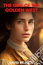 The Girl Of The Golden West. E-book. Formato EPUB ebook