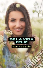 De la vida feliz. E-book. Formato EPUB