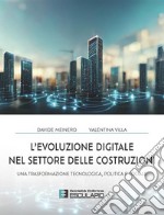 L&apos;evoluzione digitale nel settore delle costruzioni. E-book. Formato PDF ebook