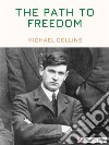 The Path to Freedom. E-book. Formato EPUB ebook di Michael Collins