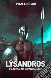 Lýsandros: l'ascesa del mezzosangue. E-book. Formato EPUB ebook di Yvan Argeadi