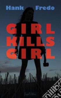 Girl Kills Girl. E-book. Formato EPUB ebook di Hank Fredo