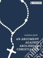 An Argument Against Abolishing Christianity. E-book. Formato EPUB ebook