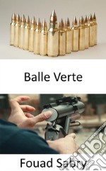 Balle VertePourquoi l&apos;armée américaine abandonne les munitions en plomb pour les munitions &quot;vertes&quot;. E-book. Formato EPUB ebook