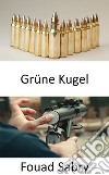 Grüne KugelWarum die US-Armee von Bleimunition zu &quot;grüner&quot; Munition übergeht. E-book. Formato EPUB ebook