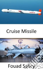 Cruise MissileSubsonic, supersonic, or hypersonic speeds; self-navigation; non-ballistic, and extremely low-altitude trajectory; high precision destruction. E-book. Formato EPUB ebook