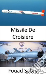 Missile De CroisièreVitesses subsoniques, supersoniques ou hypersoniques ; navigation autonome; trajectoire non balistique et à très basse altitude ; destruction de haute précision. E-book. Formato EPUB ebook