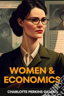 Women And Economics (Annotated). E-book. Formato EPUB ebook di Charlotte Perkins Gilman