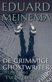 De grimmige ghostwriter. E-book. Formato EPUB ebook di Eduard Meinema